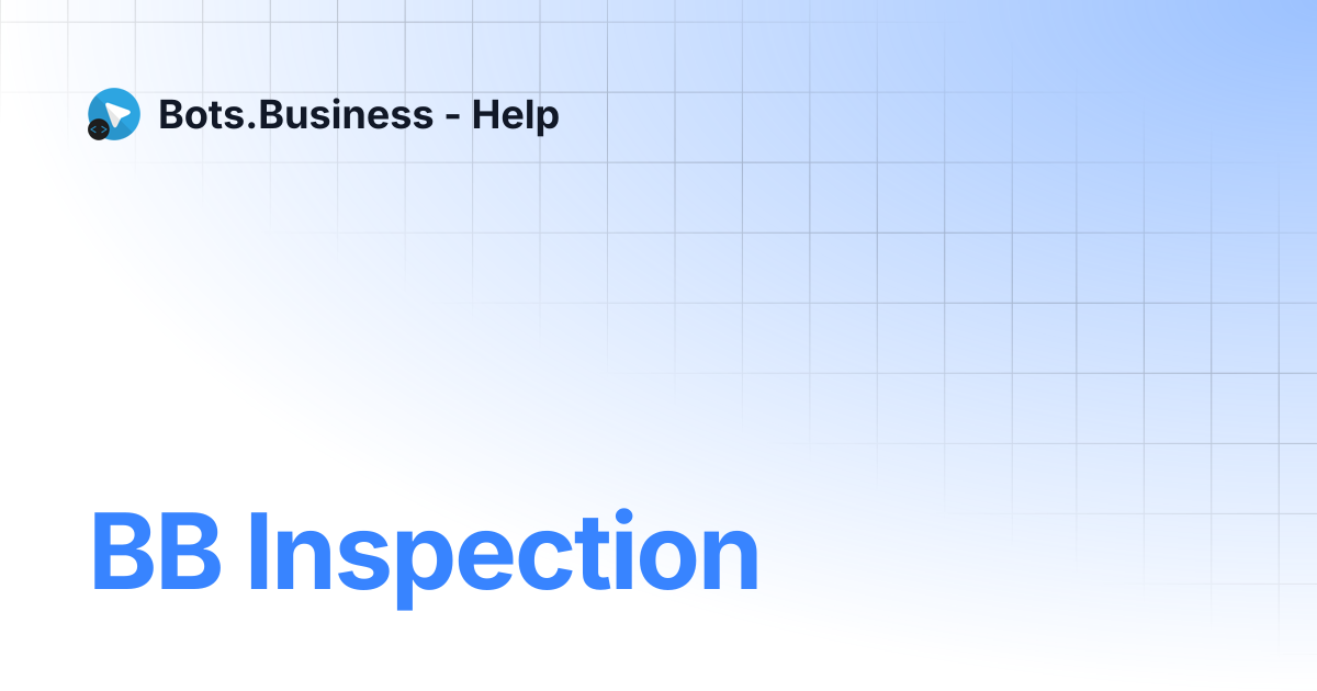 BB Inspection | Bots.Business - Help